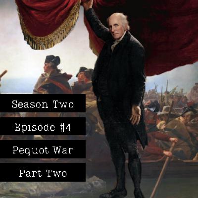 4. The Pequot War - Part Two 4. The Pequot War - Part Two