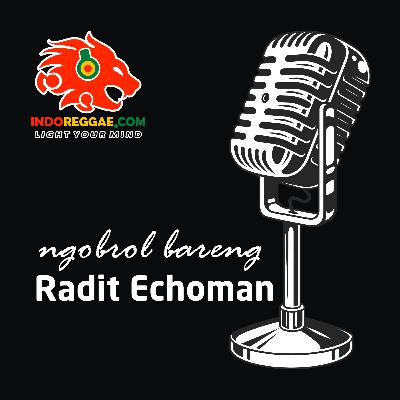 Ngobrol bareng Radit Echoman
