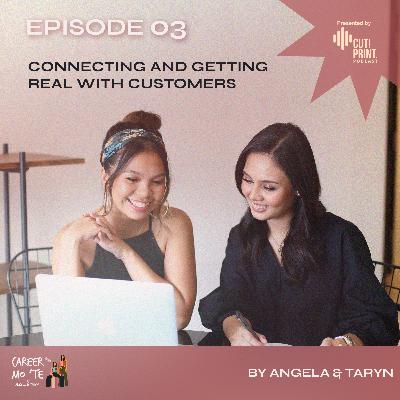 Episode 3: Connecting and Getting Real with Customers Episode 3: Connecting and Getting Real with Customers