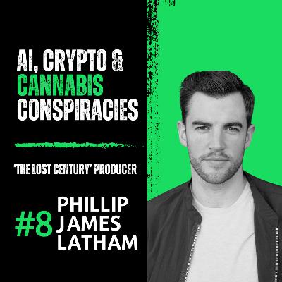 EP#8 Phillip Latham | Producer ‘The Lost Century' | Ai, Crypto & Cannabis