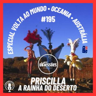 PRISCILLA, A RAINHA DO DESERTO • Especial Volta ao Mundo #195