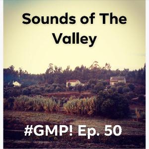 Sounds of The Valley - The ‘Good Morning Portugal!’ Podcast - Episode 50