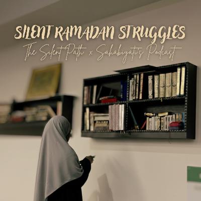 Silent Ramadan Struggles | The Silent Path X Sahabiyati’s Podcast | Be That Muslimah Series Ep 1 Silent Ramadan Struggles | The Silent Path X Sahabiyati’s Podcast | Be That Muslimah Series Ep 1