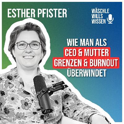Zwischen Verantwortung & Zusammenbruch – Esther Pfister im Podcast bei Wäschle Wills Wissen
