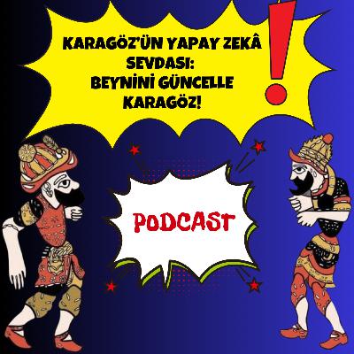 Karagöz’ün Yapay Zekâ Sevdası: Beynini Güncelle Karagöz! Karagöz’ün Yapay Zekâ Sevdası: Beynini Güncelle Karagöz!