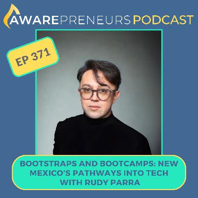 371 | Bootstraps and Bootcamps: New Mexico's Pathways Into Tech with Rudy Parra