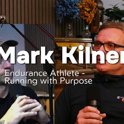 Ep44. - Running Ultras with Purpose at 52 - Endurance Athlete, Mark Kilner