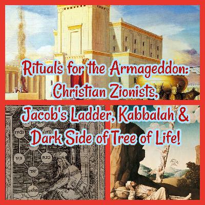 Rituals for the Armageddon: Christian Zionists, Jacob's Ladder, Kabbalah & Dark Side of Tree of Life!