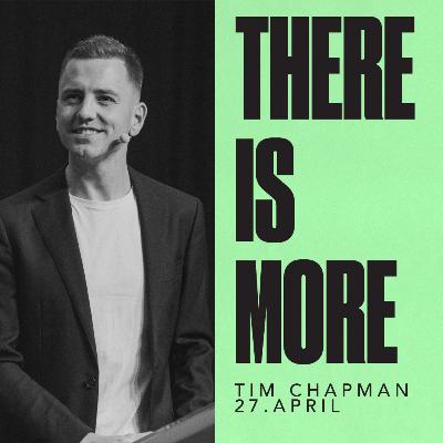 There is more / Tim Chapman / 27.april. 2025
