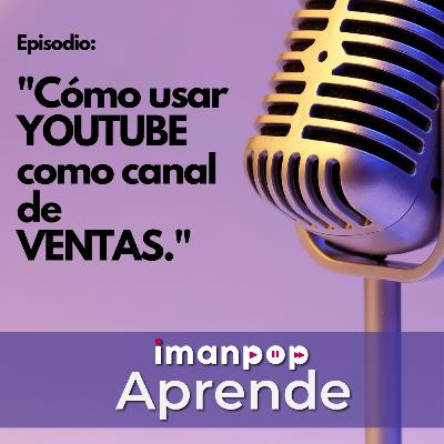 ¿Cómo usar YouTube como canal de ventas?
