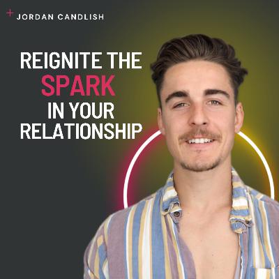 Reignite the Spark in Your Relationship | Jordan Candlish Reignite the Spark in Your Relationship | Jordan Candlish
