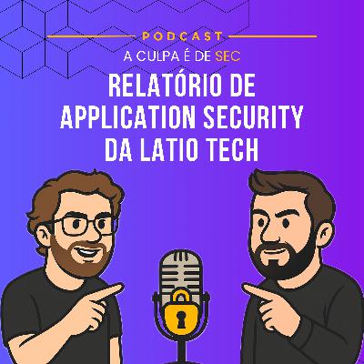 #21 - Relatório de Application Security da Latio Tech #21 - Relatório de Application Security da Latio Tech