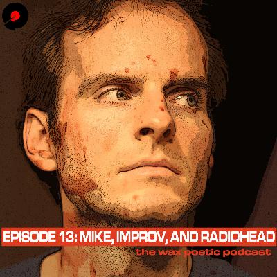 Episode 13: Mike, Improv, and Radiohead Episode 13: Mike, Improv, and Radiohead