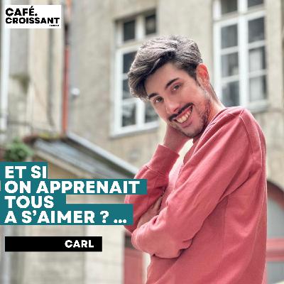 Carl  -" Et si on apprenait à s'aimer ? "