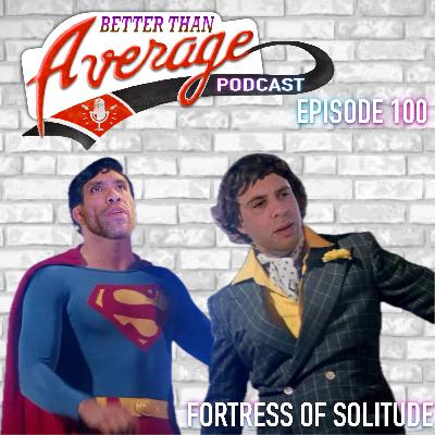 EP. 100 Fortress of Solitude