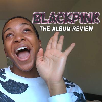 BLACKPINK THE ALBUM REVIEW