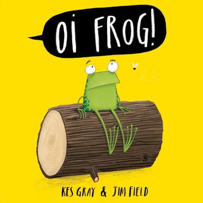 Oi Frog! - Kes Gray & Jim Field Oi Frog! - Kes Gray & Jim Field