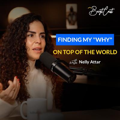 Finding My "Why" on Top of the World (with Nelly Attar)