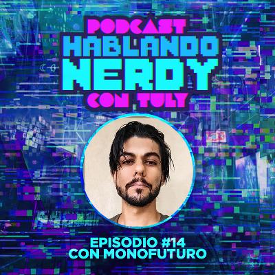 Hablando Nerdy con Monofuturo