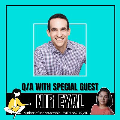 Staying Indistractable in the age of constant distractions with Nir Eyal - Host Nazuk Jain | Ep 8
