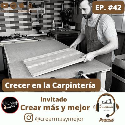 Episodio 42. Crecer en Carpintería ft Crear más y Mejor.