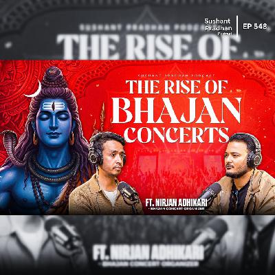 Ep: 548 | The Rise of Bhajan Concerts in Nepal | Nirjan Adhikari | Sushant Pradhan Podcast Ep: 548 | The Rise of Bhajan Concerts in Nepal | Nirjan Adhikari | Sushant Pradhan Podcast