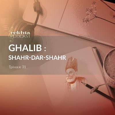 S1 E31 : GHALIB Shahr-Dar-Shahr