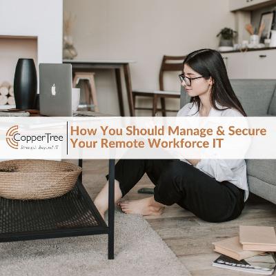 How You Should Manage & Secure Your Remote Workforce IT
