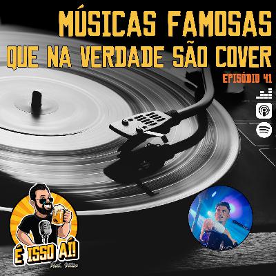 É Isso Aí! #41 - Músicas famosas que na verdade são Cover