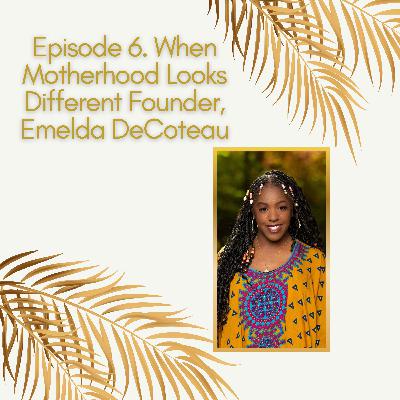 When Motherhood Looks Different with Emelda De Coteau When Motherhood Looks Different with Emelda De Coteau