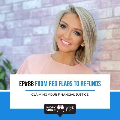 Ep #88: From Red Flags to Refunds