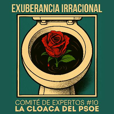 Comité de Expertos #10: "La Cloaca del PSOE"