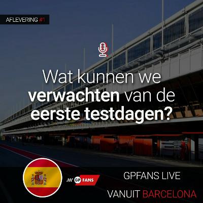 Wat kunnen we verwachten van de eerste testdagen? | GPFans live vanuit Barcelona #1