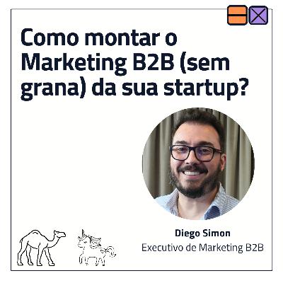 EP 38 - Como montar com o Marketing B2B (sem grana) da sua startup? ft. Diego Simon EP 38 - Como montar com o Marketing B2B (sem grana) da sua startup? ft. Diego Simon