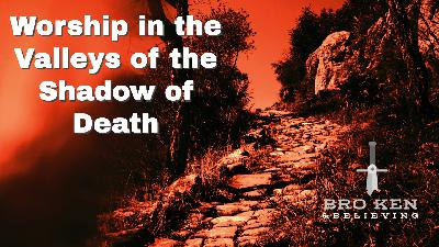Worship in the Valleys of the Shadow of Death - 62