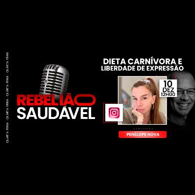 Penélope Nova: Dieta Carnívora e Liberdade de Expressão