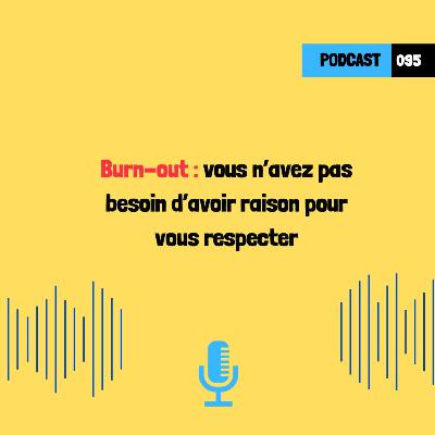 Burn-out : vous n’avez pas besoin d’avoir raison pour vous respecter (095)