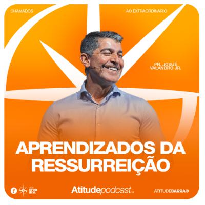 Aprendizados da ressurreição | Pr. Josué Valandro Jr. Aprendizados da ressurreição | Pr. Josué Valandro Jr.