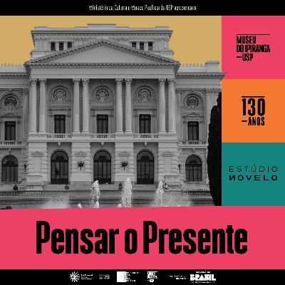 Conheça o podcast "Pensar o Presente - Histórias de um museu em transformação"