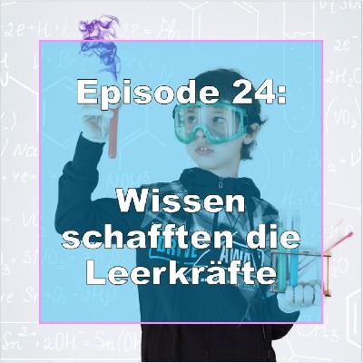 E24: Wissen schafften die Leerkräfte