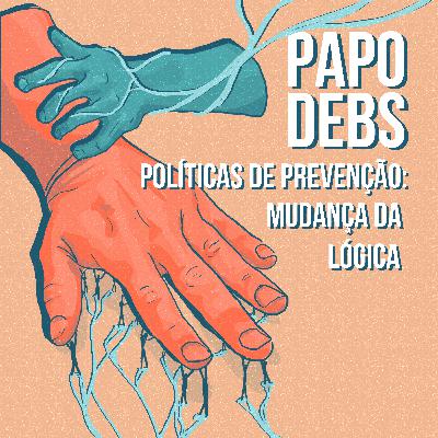 Políticas de Prevenção: mudança da lógica