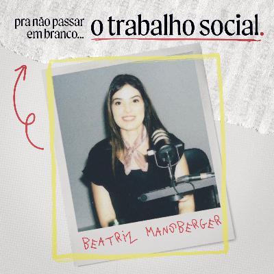 #46 PRA NÃO PASSAR EM BRANCO O TRABALHO SOCIAL - BEATRIZ MANSBERGER