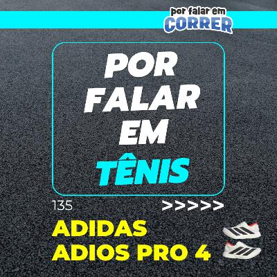 Por Falar em Tênis 135 - Adidas Adios Pro 4 (Review) Por Falar em Tênis 135 - Adidas Adios Pro 4 (Review)