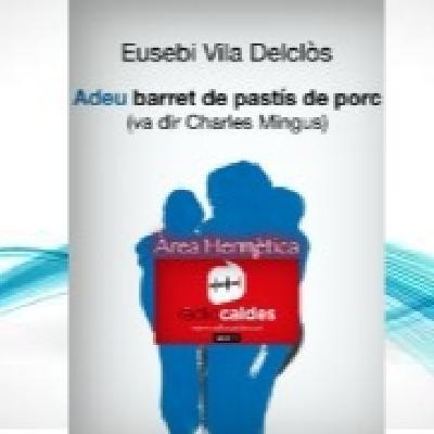 331“Adeu barret de pastís de porc” (va dir Charles Mingus). amb Eusebi Vila Delclòs.