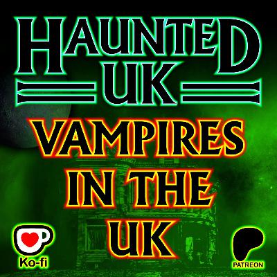 Episode 58 – Vampires in the UK