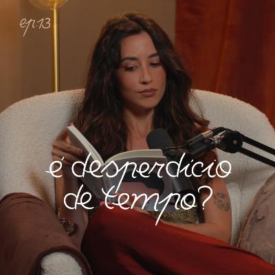 é desperdício de tempo?