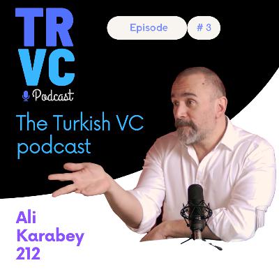 TRVC #03: Ali Karabey from 212 on the early days of VC in Turkey, and raising fund 3