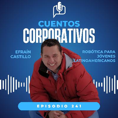 Robótica para jóvenes latinoamericanos. Efraín Castillo, CEO de Nética. [episodio 242]