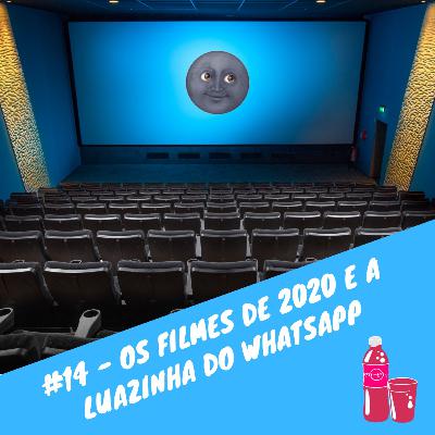 #14 - Os Filmes de 2020 e a luazinha do WhatsApp