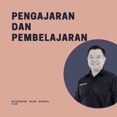 Reimagine High School #08: Pengajaran dan Pembelajaran - Lucky Cahyana Subadi